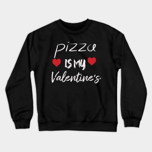 pizza is my valentine Crewneck Sweatshirt